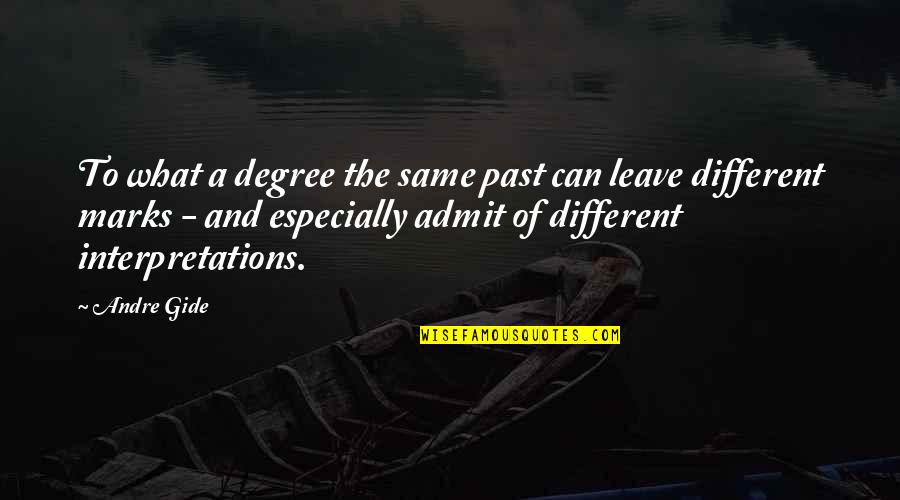 Different Interpretations Quotes By Andre Gide: To what a degree the same past can