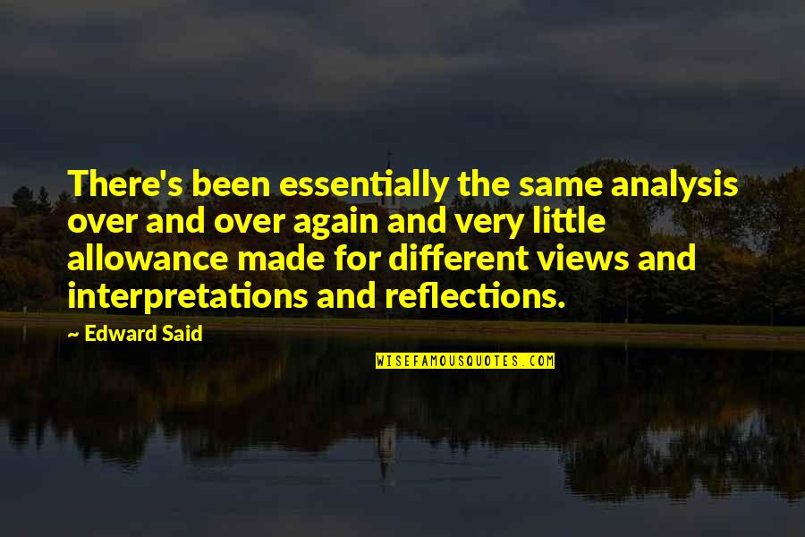 Different Interpretations Quotes By Edward Said: There's been essentially the same analysis over and