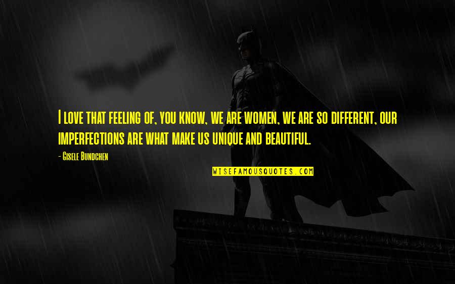 Different Is Beautiful Quotes By Gisele Bundchen: I love that feeling of, you know, we