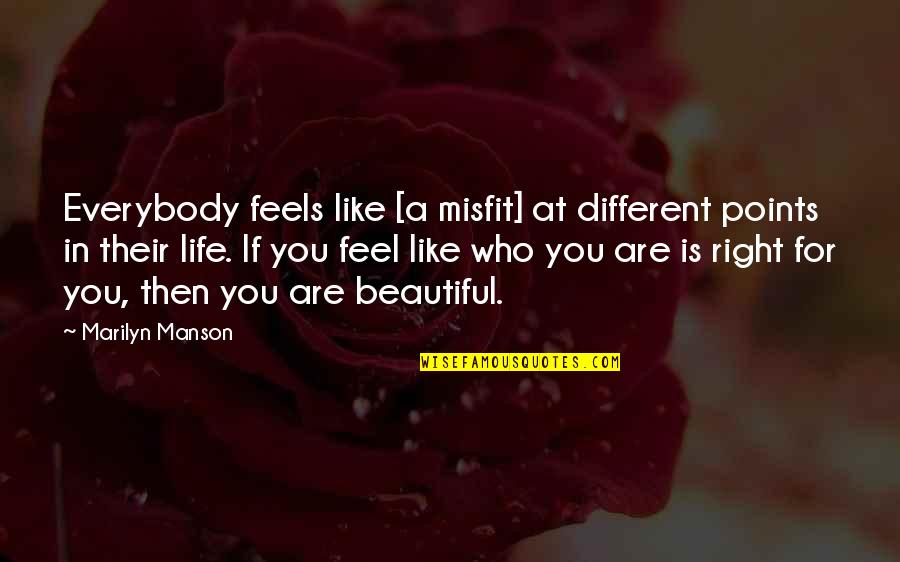 Different Is Beautiful Quotes By Marilyn Manson: Everybody feels like [a misfit] at different points