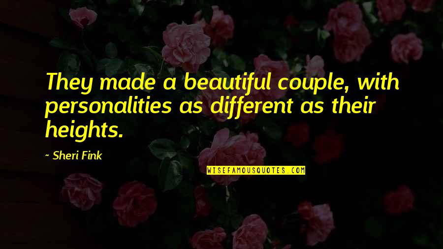 Different Is Beautiful Quotes By Sheri Fink: They made a beautiful couple, with personalities as