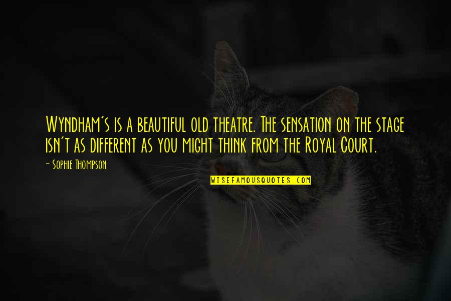 Different Is Beautiful Quotes By Sophie Thompson: Wyndham's is a beautiful old theatre. The sensation