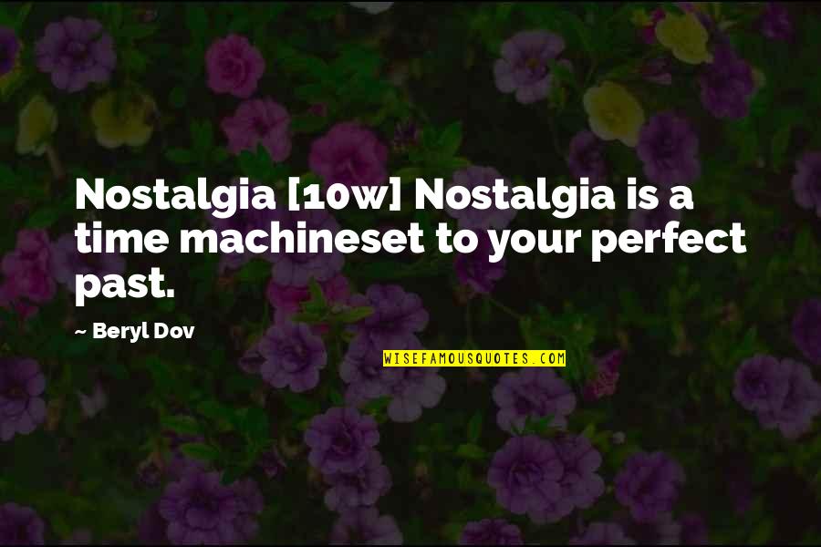 Different Journeys Quotes By Beryl Dov: Nostalgia [10w] Nostalgia is a time machineset to