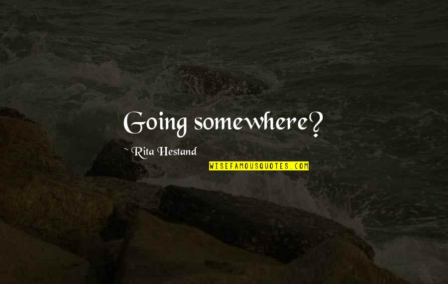 Different Kind Of Beauty Quotes By Rita Hestand: Going somewhere?