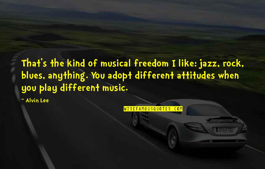 Different Kind Of Quotes By Alvin Lee: That's the kind of musical freedom I like: