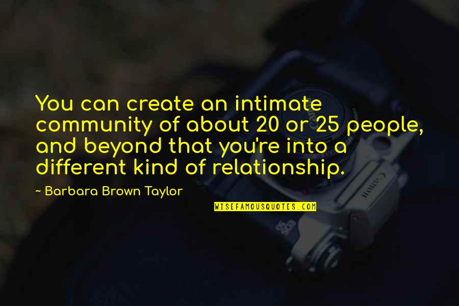 Different Kind Of Quotes By Barbara Brown Taylor: You can create an intimate community of about