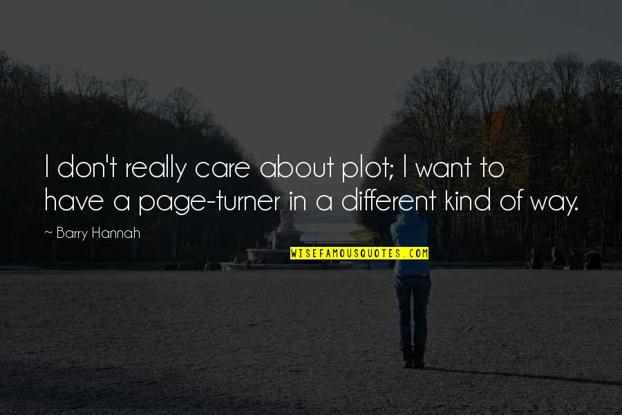 Different Kind Of Quotes By Barry Hannah: I don't really care about plot; I want
