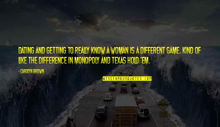 Different Kind Of Quotes By Carolyn Brown: Dating and getting to really know a woman