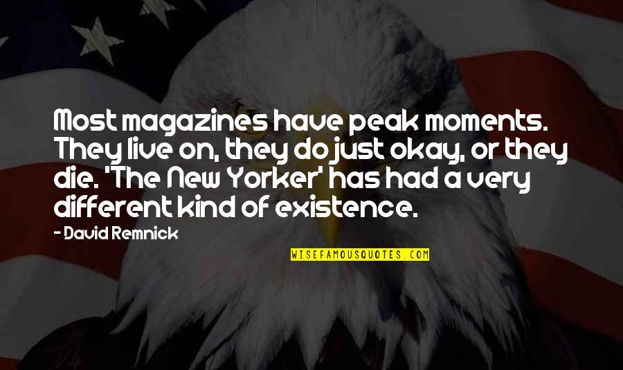 Different Kind Of Quotes By David Remnick: Most magazines have peak moments. They live on,