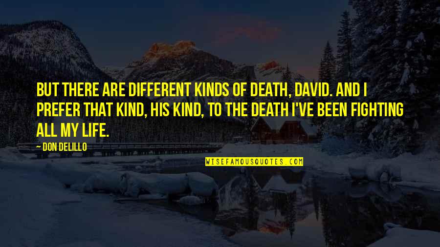 Different Kind Of Quotes By Don DeLillo: But there are different kinds of death, David.