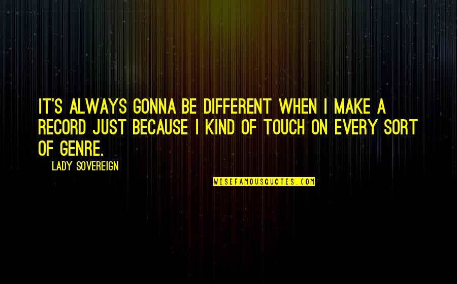 Different Kind Of Quotes By Lady Sovereign: It's always gonna be different when I make