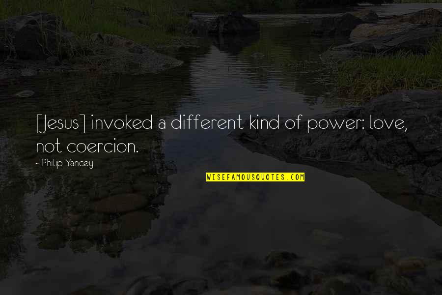 Different Kind Of Quotes By Philip Yancey: [Jesus] invoked a different kind of power: love,