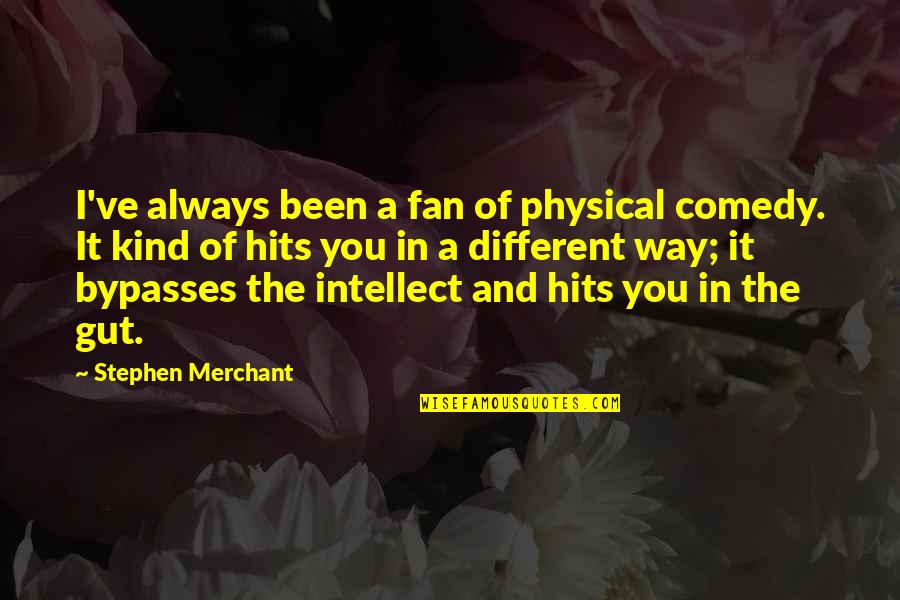 Different Kind Of Quotes By Stephen Merchant: I've always been a fan of physical comedy.