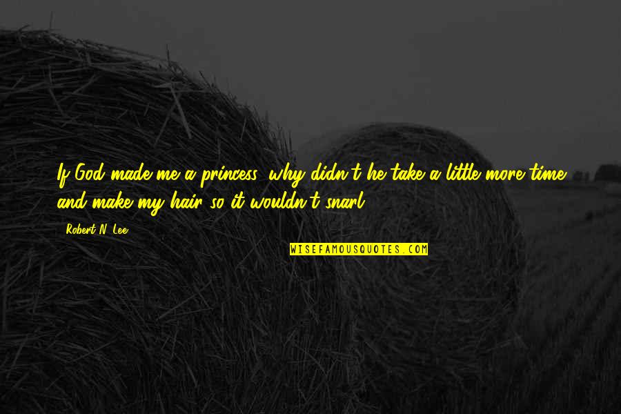 Different Kind Of Woman Quotes By Robert N. Lee: If God made me a princess, why didn't Different Kind Of Woman Quotes By Robert N. Lee: If God made me a princess, why didn't