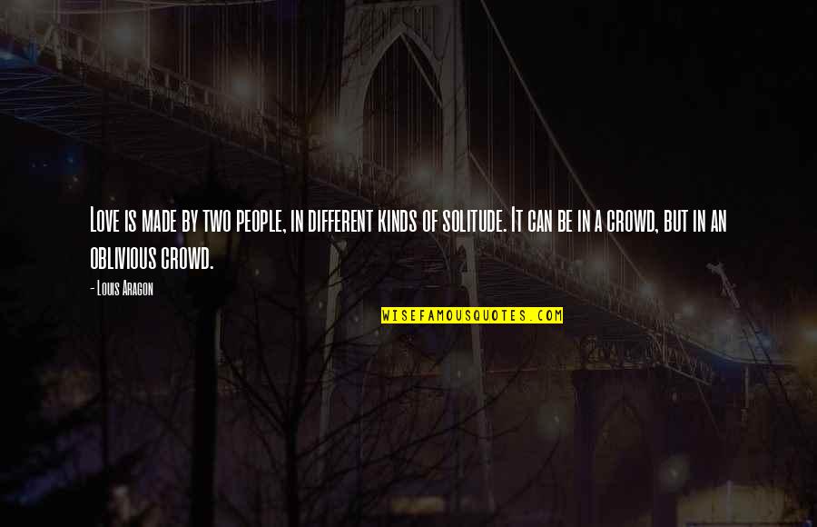 Different Kinds Of Love Quotes By Louis Aragon: Love is made by two people, in different Different Kinds Of Love Quotes By Louis Aragon: Love is made by two people, in different