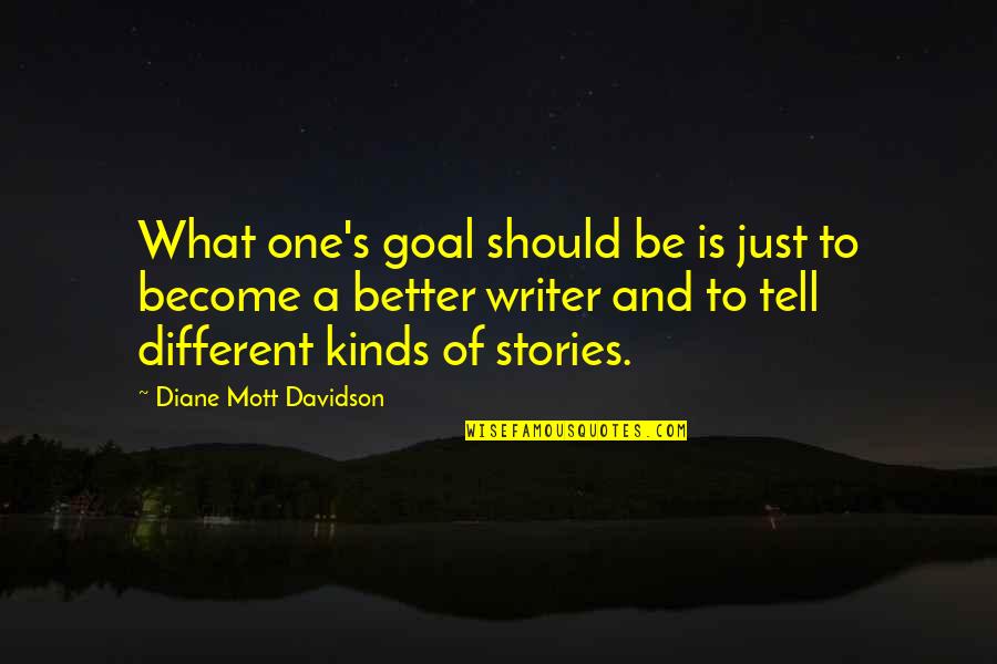 Different Kinds Of Quotes By Diane Mott Davidson: What one's goal should be is just to