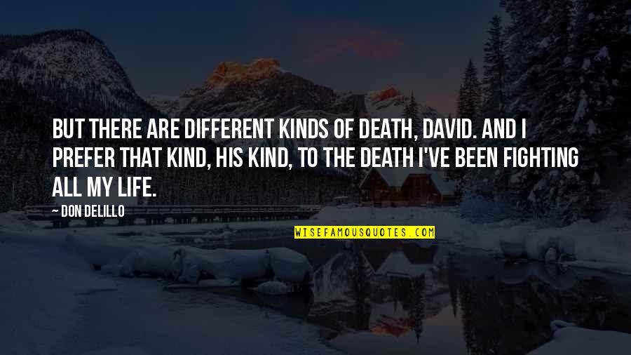 Different Kinds Of Quotes By Don DeLillo: But there are different kinds of death, David.