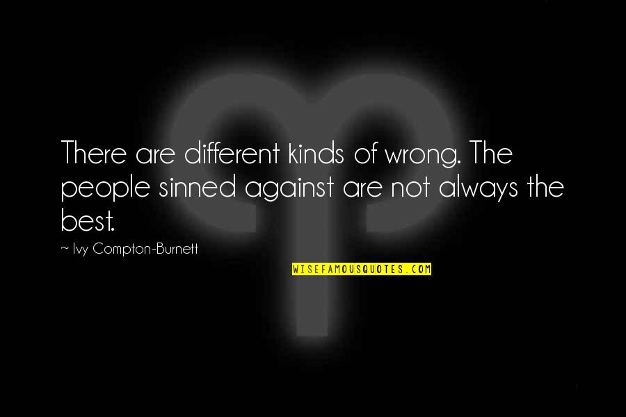 Different Kinds Of Quotes By Ivy Compton-Burnett: There are different kinds of wrong. The people