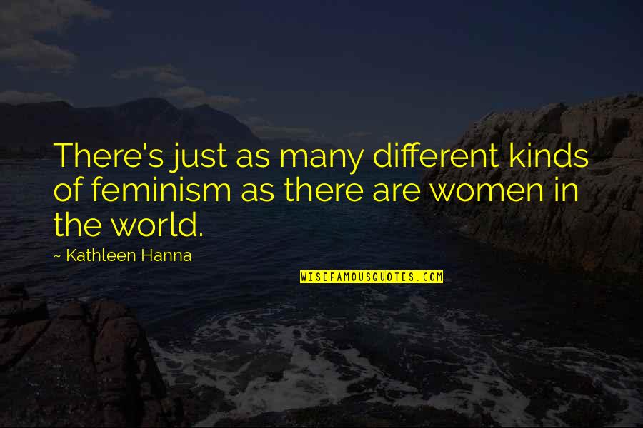 Different Kinds Of Quotes By Kathleen Hanna: There's just as many different kinds of feminism