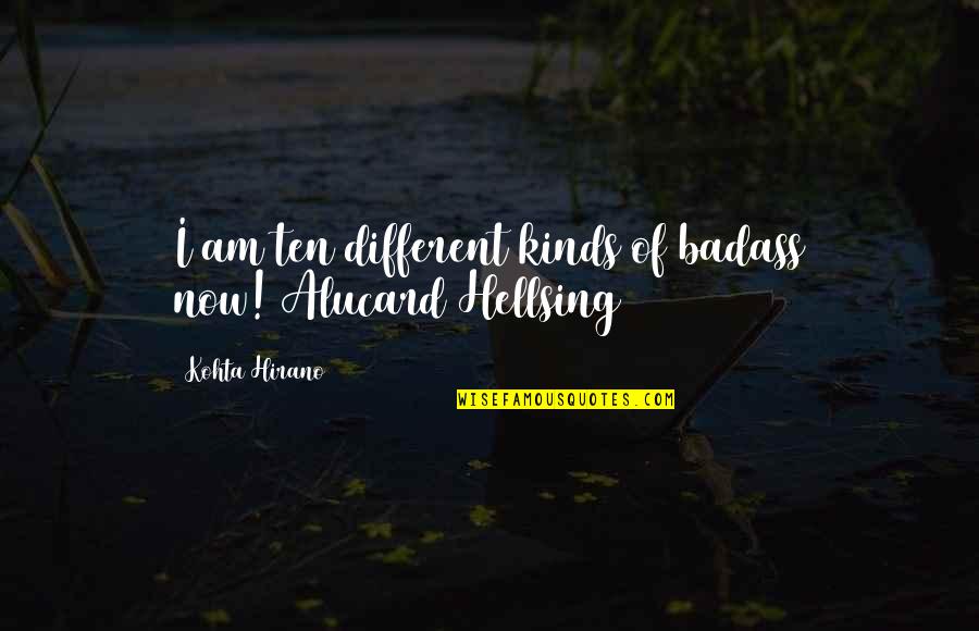 Different Kinds Of Quotes By Kohta Hirano: I am ten different kinds of badass now![Alucard
