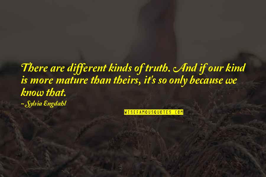 Different Kinds Of Quotes By Sylvia Engdahl: There are different kinds of truth. And if