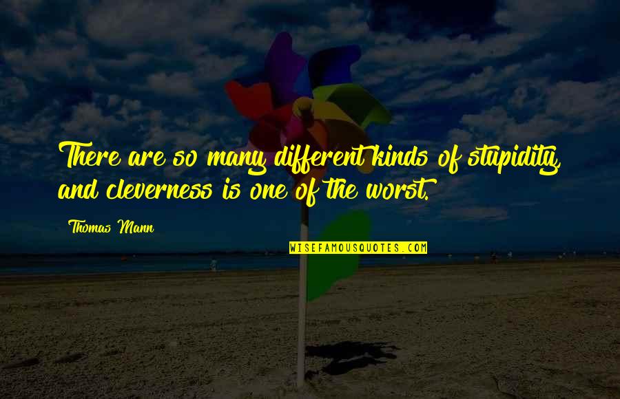 Different Kinds Of Quotes By Thomas Mann: There are so many different kinds of stupidity,