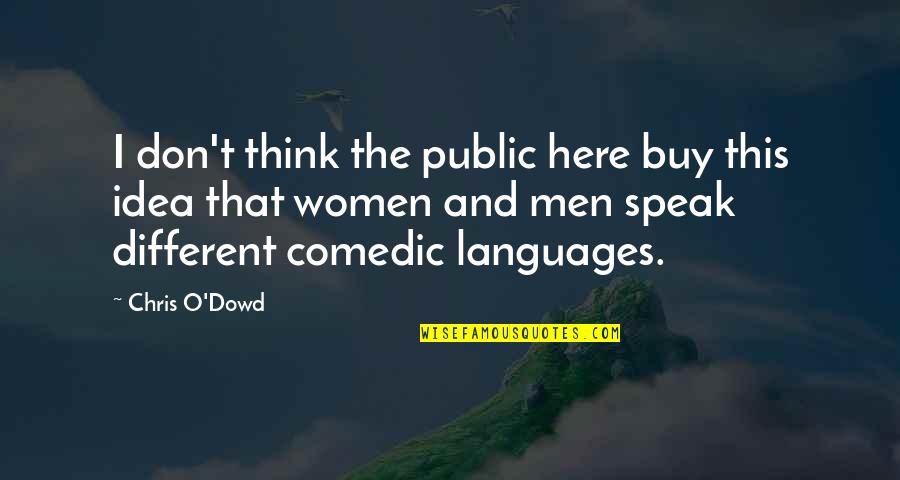 Different Languages Quotes By Chris O'Dowd: I don't think the public here buy this