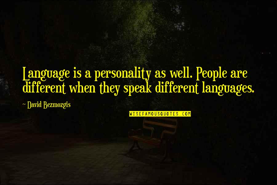 Different Languages Quotes By David Bezmozgis: Language is a personality as well. People are