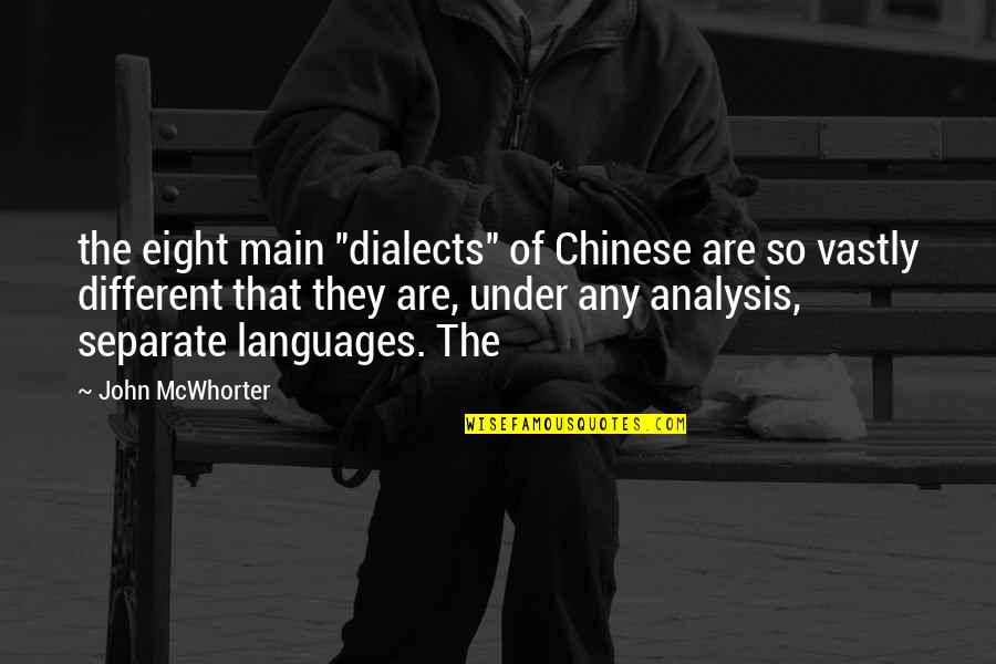 Different Languages Quotes By John McWhorter: the eight main "dialects" of Chinese are so