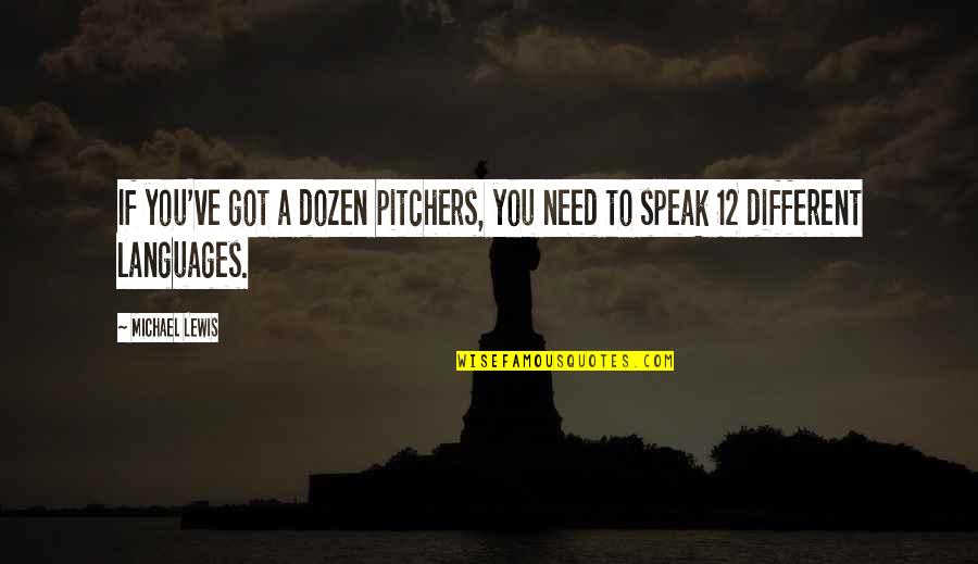 Different Languages Quotes By Michael Lewis: If you've got a dozen pitchers, you need