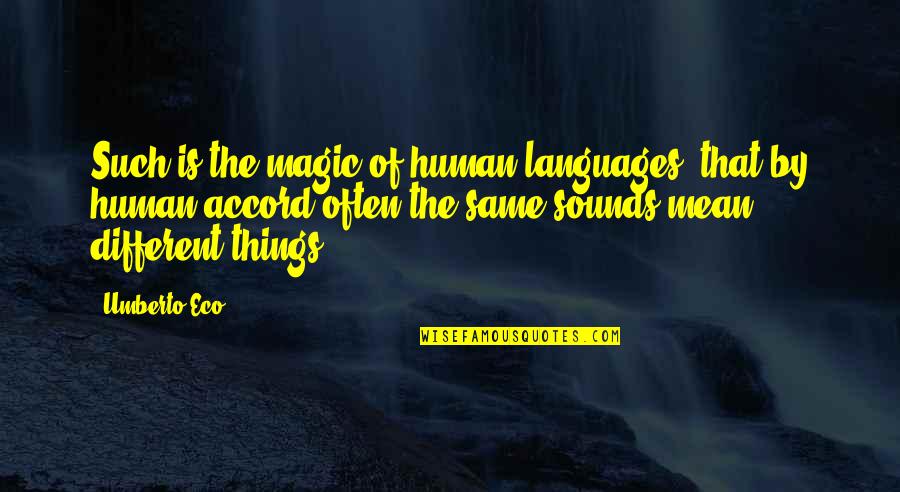 Different Languages Quotes By Umberto Eco: Such is the magic of human languages, that