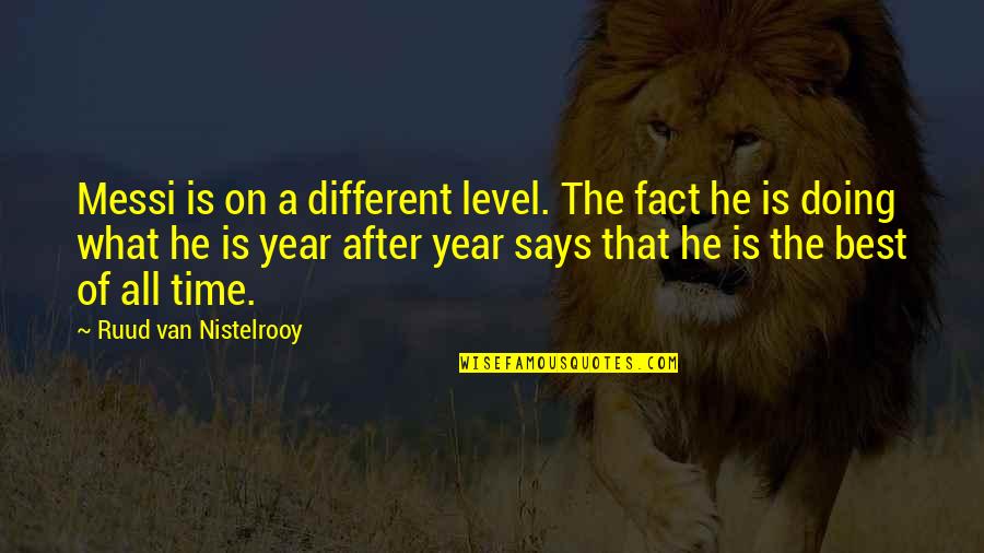 Different Level Quotes By Ruud Van Nistelrooy: Messi is on a different level. The fact