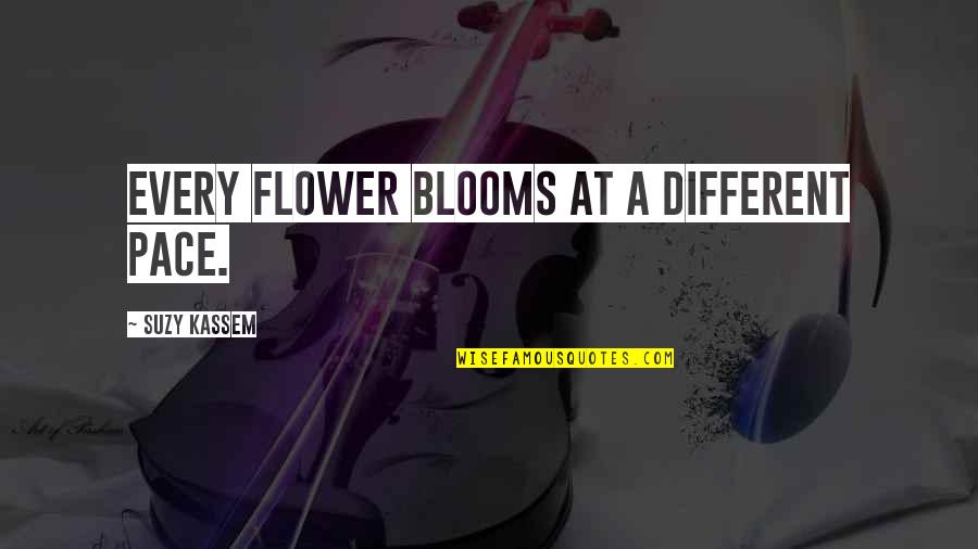 Different Level Quotes By Suzy Kassem: Every flower blooms at a different pace.