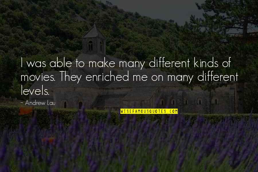 Different Levels Quotes By Andrew Lau: I was able to make many different kinds