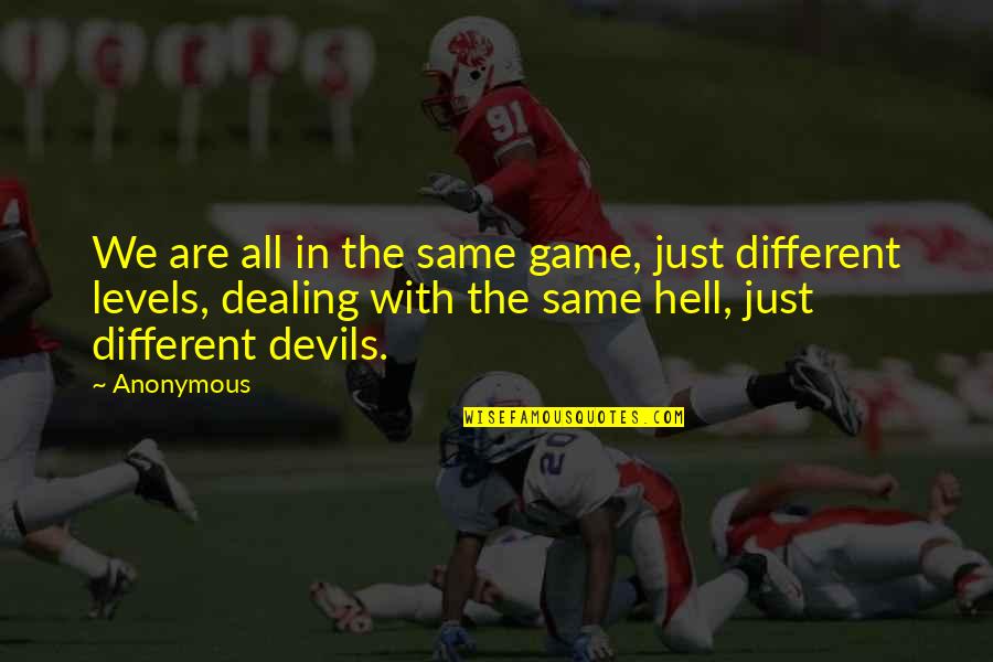 Different Levels Quotes By Anonymous: We are all in the same game, just