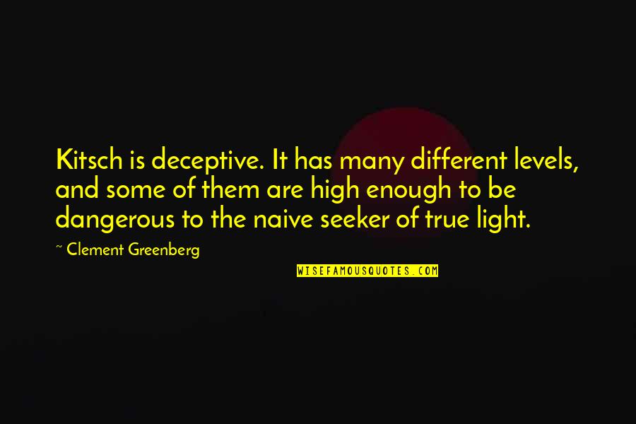 Different Levels Quotes By Clement Greenberg: Kitsch is deceptive. It has many different levels,