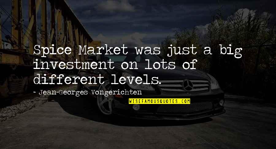 Different Levels Quotes By Jean-Georges Vongerichten: Spice Market was just a big investment on