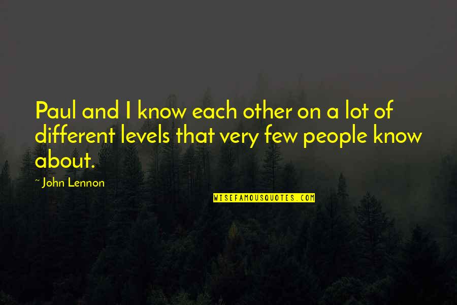 Different Levels Quotes By John Lennon: Paul and I know each other on a