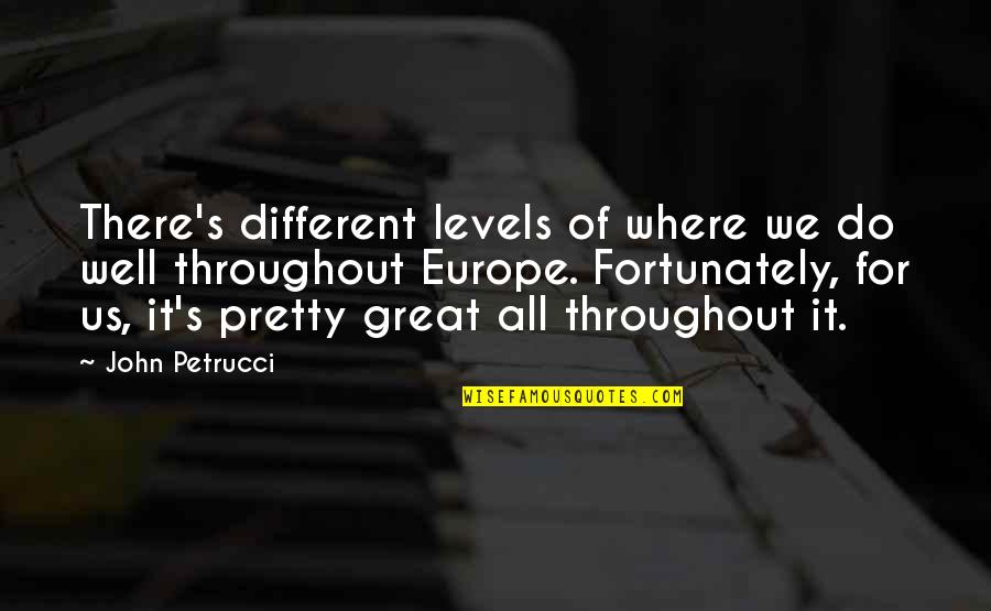 Different Levels Quotes By John Petrucci: There's different levels of where we do well Different Levels Quotes By John Petrucci: There's different levels of where we do well