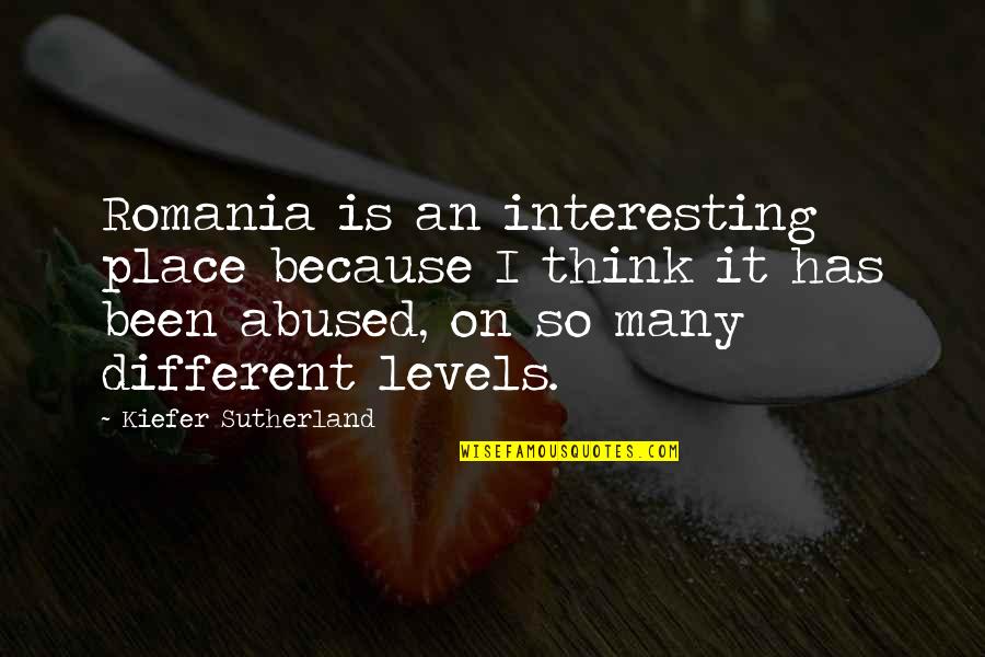 Different Levels Quotes By Kiefer Sutherland: Romania is an interesting place because I think