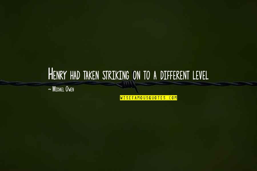 Different Levels Quotes By Michael Owen: Henry had taken striking on to a different