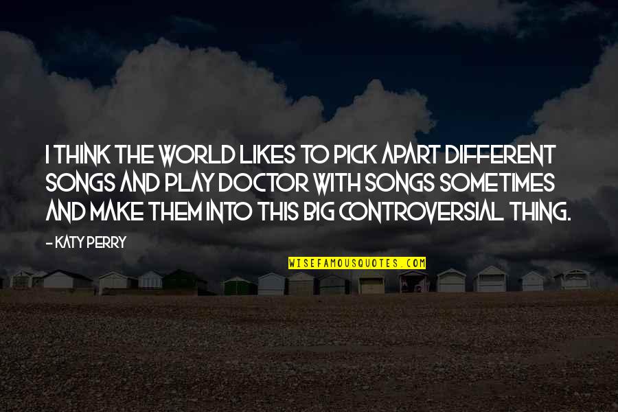 Different Likes Quotes By Katy Perry: I think the world likes to pick apart