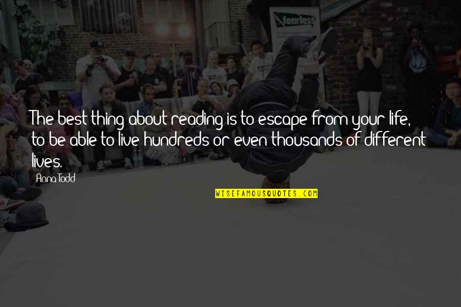Different Lives Quotes By Anna Todd: The best thing about reading is to escape