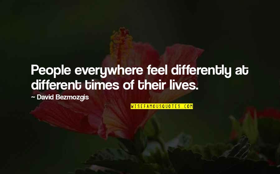 Different Lives Quotes By David Bezmozgis: People everywhere feel differently at different times of