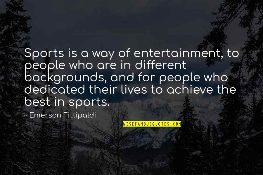 Different Lives Quotes By Emerson Fittipaldi: Sports is a way of entertainment, to people