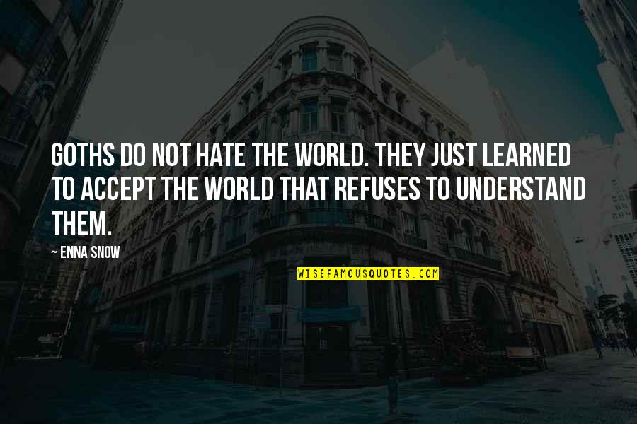 Different Lives Quotes By Enna Snow: Goths do not hate the world. They just