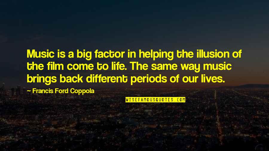 Different Lives Quotes By Francis Ford Coppola: Music is a big factor in helping the