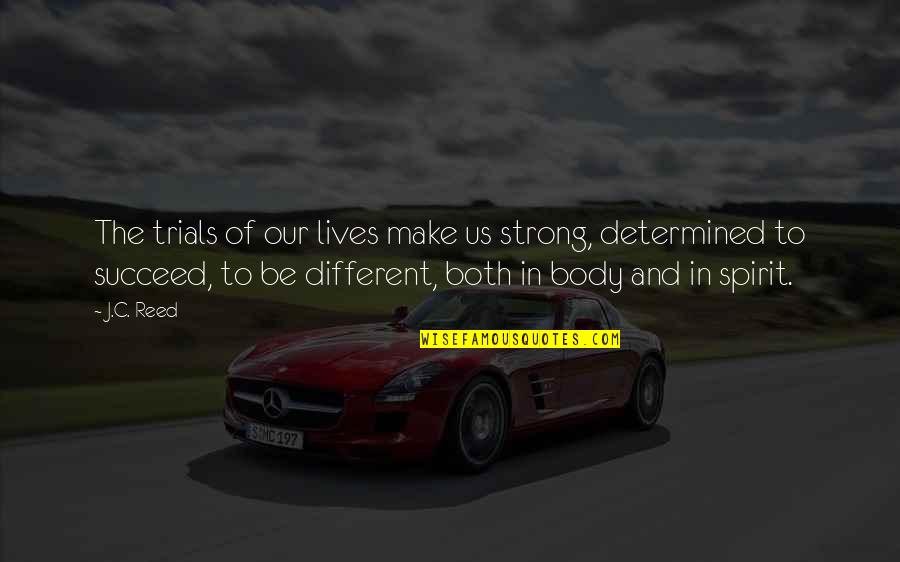 Different Lives Quotes By J.C. Reed: The trials of our lives make us strong,