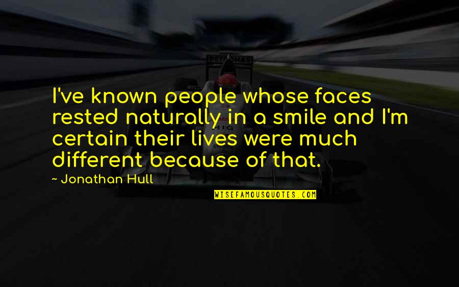 Different Lives Quotes By Jonathan Hull: I've known people whose faces rested naturally in