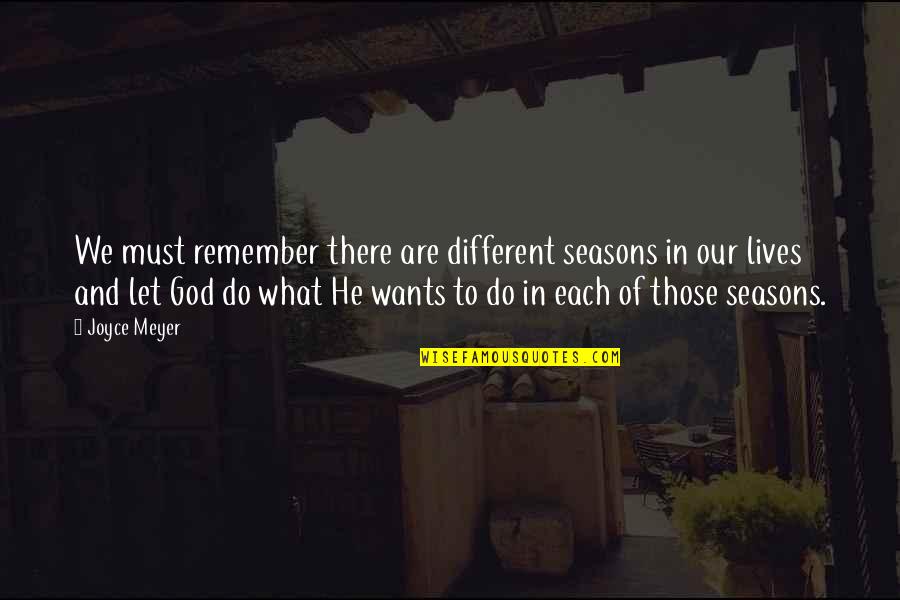 Different Lives Quotes By Joyce Meyer: We must remember there are different seasons in